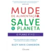 Mude de Alimentação, Salve o Planeta de Suzy Amis Cameron