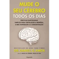 Mude o Seu Cérebro Todos os Dias de Dr. Daniel G. Amen