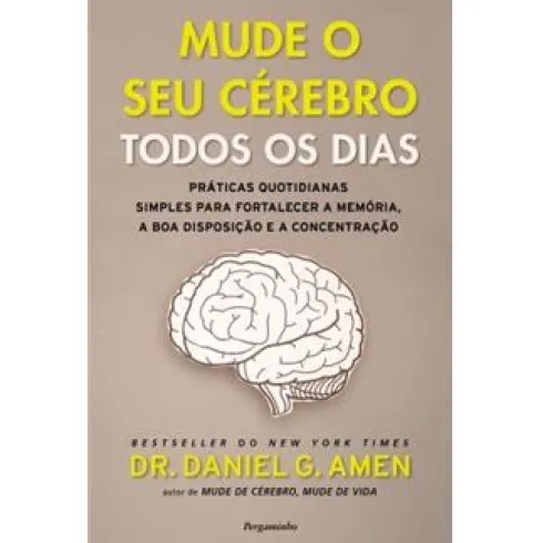 Mude o Seu Cérebro Todos os Dias de Dr. Daniel G. Amen