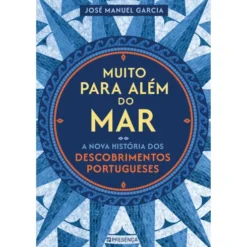 Muito para Além do Mar - A Nova História dos Descobrimentos Portugueses de José Manuel Garcia