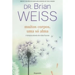 Muitos Corpos, Uma Só Alma de Brian Weiss