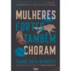 Mulheres Fortes Também Choram de Isabel Baía Marques