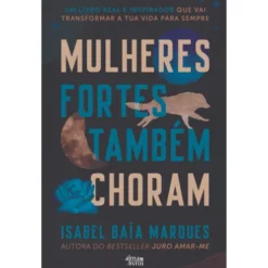 Mulheres Fortes Também Choram de Isabel Baía Marques