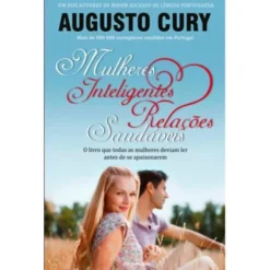 Mulheres Inteligentes, Relações Saudáveis de Augusto Cury