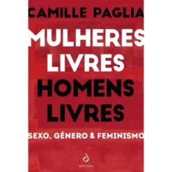 Mulheres Livres, Homens Livres de Camille Paglia