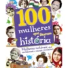 100 Mulheres que Fizeram História de Dorlin Kindersley - Mulheres Notáveis que Moldaram o Mundo Moderno