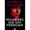 Mulheres que Não Perdoam de Camilla Läckberg