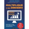 Multiplique o seu Dinheirode Ariana Nunes Aprenda a Gerir e a Investir os seus Rendimentos e Alcance a Liberdade Financeira