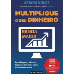 Multiplique o seu Dinheirode Ariana Nunes Aprenda a Gerir e a Investir os seus Rendimentos e Alcance a Liberdade Financeira
