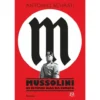 Mussolini - os Últimos Dias da Europa de Antonio Scurati