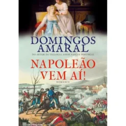 Napoleão Vem Aí! de Domingos Amaral