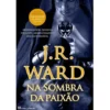 Na Sombra da Paixão de J. R. Ward