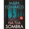 Na Tua Sombra de Mark Edwards
