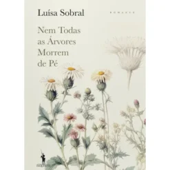 Nem Todas as Árvores Morrem de Pé de Luísa Sobral