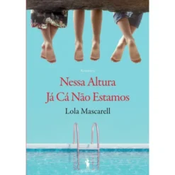 Nessa Altura Já Cá Não Estamos de Lolla Mascarell