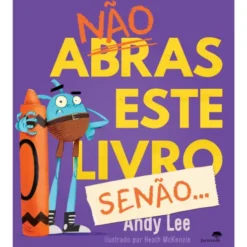 Não Abras Este Livro, Senão! de Andy Lee, Heath McKenzie