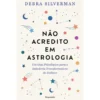 Não Acredito em Astrologia de Debra Silverman