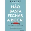 Não Basta Fechar a Boca! de Eva Lau - Como Perder Peso e Ganhar Saúde