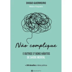 Não Complique - e Outros 17 Bons Hábitos de Saúde Mental de Diogo Guerreiro