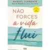 Não Forces, A Vida Flui de Manuel Clemente