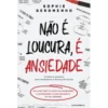 Não É Loucura, É Ansiedade de Sophie Seromenho