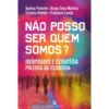 Não Posso Ser Quem Somos? de Andrea Peniche, Cristina Roldão, Francisco Louçã e Bruno Sena Martins