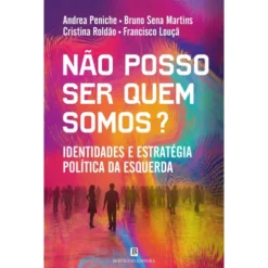 Não Posso Ser Quem Somos? de Andrea Peniche, Cristina Roldão, Francisco Louçã e Bruno Sena Martins
