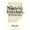 Não é só Futebol, Estúpido de Hugo Leal e Filipe Mendonça