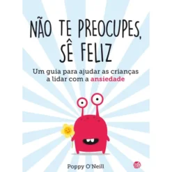 Não Te Preocupes, Sê Feliz:Liv de Poppy O'neill