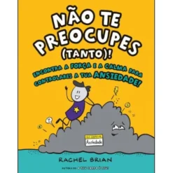 Não Te Preocupes (Tanto) de Rachel Brian - Encontra a Força e a Calma para Controlares a Tua Ansiedade!