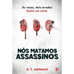 Nós Matamos Assassinos de S. T. Ashman