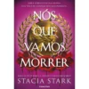 Nós Que Vamos Morrer de Stacia Stark