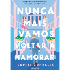 Nunca Mais Vamos Voltar A Namorar de Sophie Gonzales
