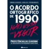O Acordo Ortográfico de 1990 não está em Vigor de Carlos Fernandes