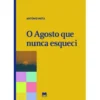 O Agosto que Nunca Esqueci de António Mota