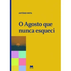 O Agosto que Nunca Esqueci de António Mota