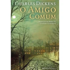 O Amigo Comum de Charles Dickens