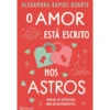 O Amor Está Escrito Nos Astros de Alexandra Ramos Duarte