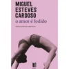 O Amor é Fodido de Miguel Esteves Cardoso