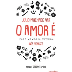 O Amor é - Para Memória Futura de Júlio Machado