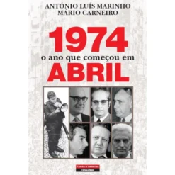 1974 - O Ano Que Começou em Abril de António Luís Marinho e Mário Carneiro