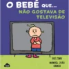 O Bebé que... Não Gostava de Televisão de Rui Zink