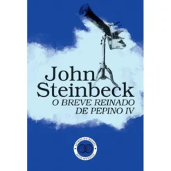 O Breve Reinado de Pepino IV de John Steinbeck