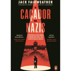 O Caçador De Nazis: A História De Fritz Bauer, O Homem Que Lutou Para Levar Os Nazis À Justiça de Jack Fairweather
