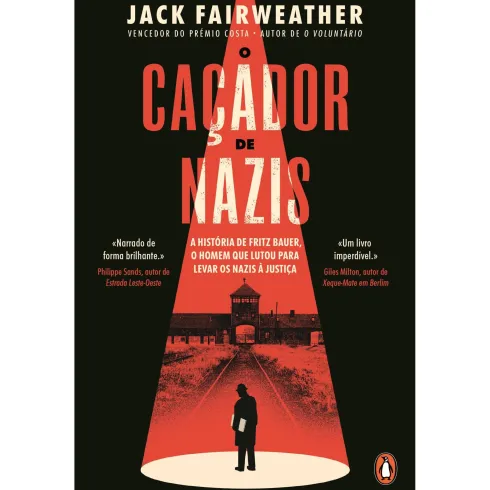 O Caçador De Nazis: A História De Fritz Bauer, O Homem Que Lutou Para Levar Os Nazis À Justiça de Jack Fairweather