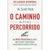 O Caminho Menos Percorrido de M. Scott Peck - Uma Nova Psicologia do Amor, dos Valores Tradicionais e do Desenvolvimento Espiritual
