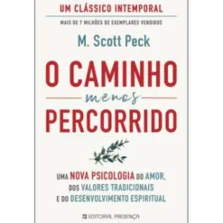 O Caminho Menos Percorrido de M. Scott Peck - Uma Nova Psicologia do Amor, dos Valores Tradicionais e do Desenvolvimento Espiritual