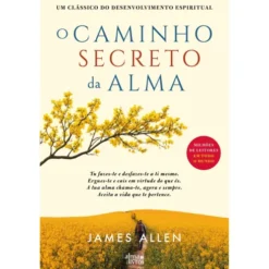 O Caminho Secreto Da Alma de James Allen