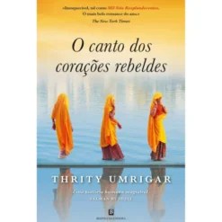 O Canto dos Corações Rebeldes de Thrity Umrigar