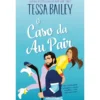 O Caso Da Au Pair de Tessa Bailey